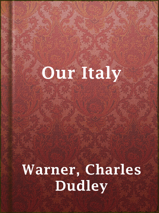 Title details for Our Italy by Charles Dudley Warner - Wait list